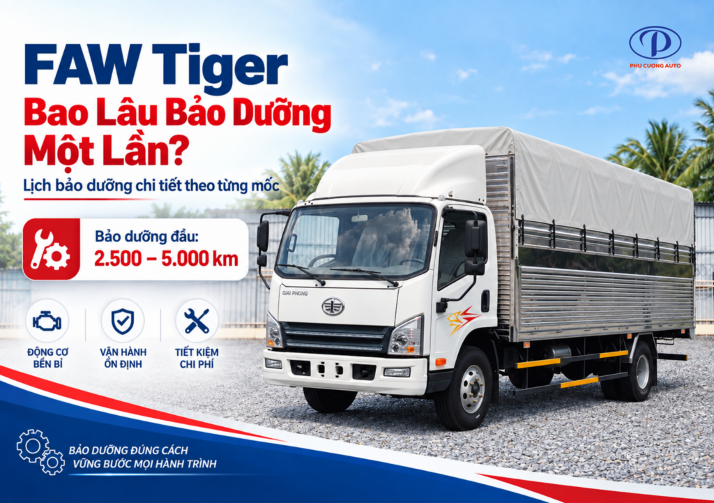 Lịch bảo dưỡng FAW Tiger theo kilomet và thời gian